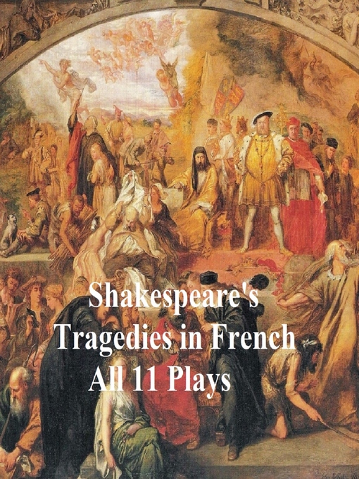 Title details for Shakespeare's Tragedies, in French Translation (all 11 plays) by William Shakespeare - Wait list